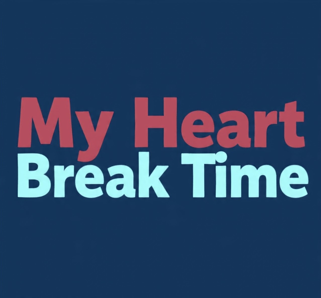 My Heart Break Time